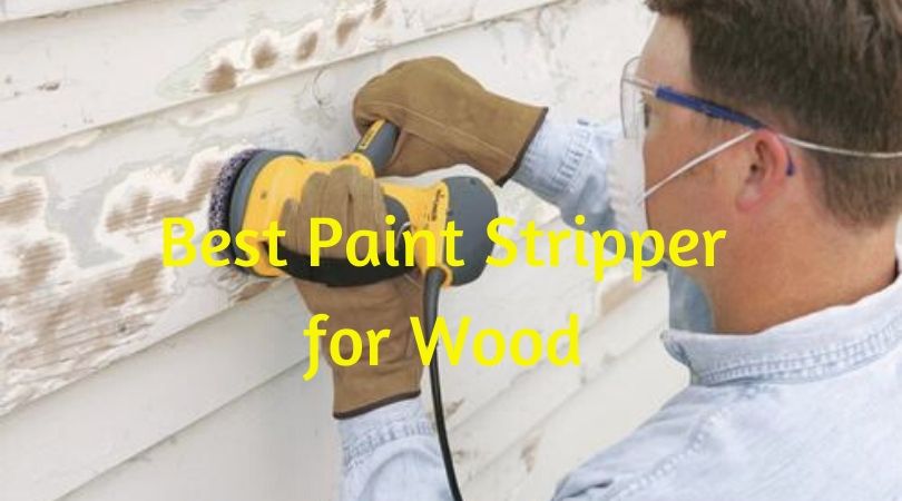 Best Paint Stripper for Wood